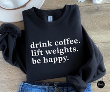 Drink Coffee Lift Weights Be